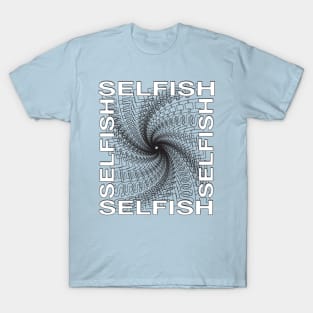 selfish T-Shirt